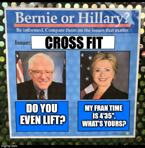 Bernie or Hillary? | CROSS FIT; DO YOU EVEN LIFT? MY FRAN TIME IS 4'35", WHAT'S YOURS? | image tagged in bernie or hillary | made w/ Imgflip meme maker