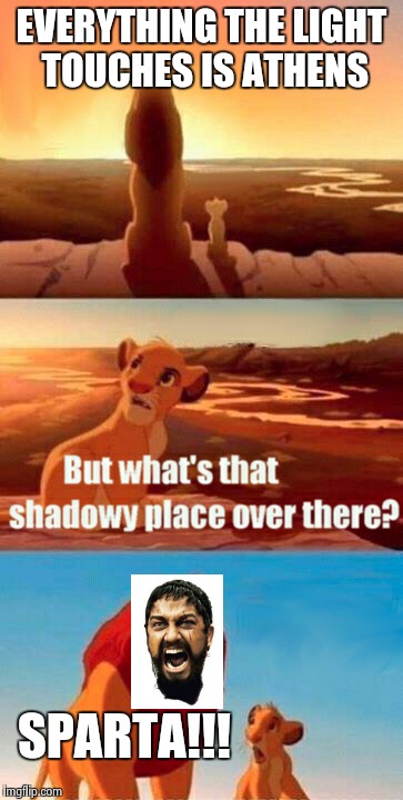 What happens when crossovers are this obvious | EVERYTHING THE LIGHT TOUCHES IS ATHENS; SPARTA!!! | image tagged in memes,simba shadowy place | made w/ Imgflip meme maker