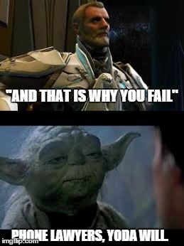 Valkorion tries to be Yoda | ''AND THAT IS WHY YOU FAIL"; PHONE LAWYERS, YODA WILL. | image tagged in star wars,yoda,valkorion,fail | made w/ Imgflip meme maker