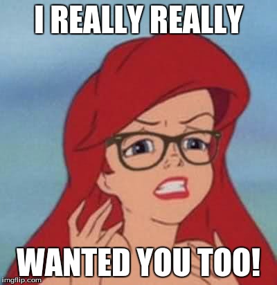Hipster Ariel Meme | I REALLY REALLY; WANTED YOU TOO! | image tagged in memes,hipster ariel | made w/ Imgflip meme maker