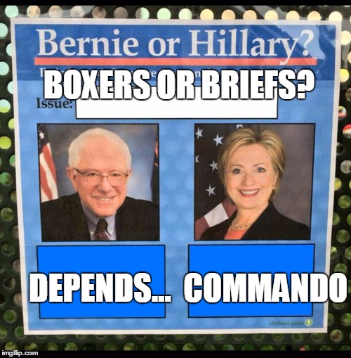 Bernie or Hillary? | BOXERS OR BRIEFS? DEPENDS...  COMMANDO | image tagged in bernie or hillary | made w/ Imgflip meme maker