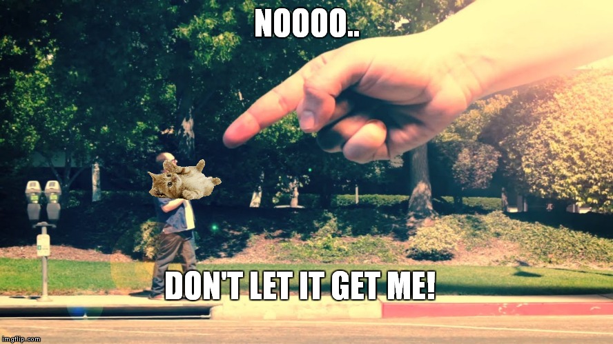 NOOOO.. DON'T LET IT GET ME! | made w/ Imgflip meme maker