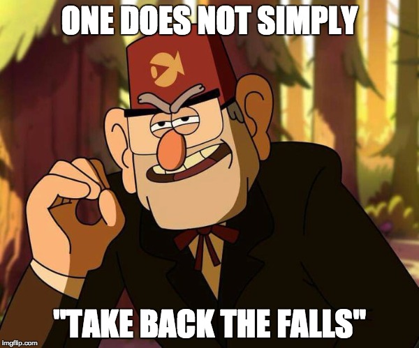 "One Does Not Simply" Stan Pines | ONE DOES NOT SIMPLY; "TAKE BACK THE FALLS" | image tagged in one does not simply stan pines | made w/ Imgflip meme maker