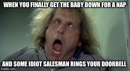 Scary Harry Meme | WHEN YOU FINALLY GET THE BABY DOWN FOR A NAP; AND SOME IDIOT SALESMAN RINGS YOUR DOORBELL | image tagged in memes,scary harry | made w/ Imgflip meme maker