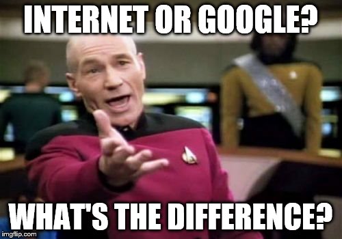 Picard Wtf Meme | INTERNET OR GOOGLE? WHAT'S THE DIFFERENCE? | image tagged in memes,picard wtf | made w/ Imgflip meme maker