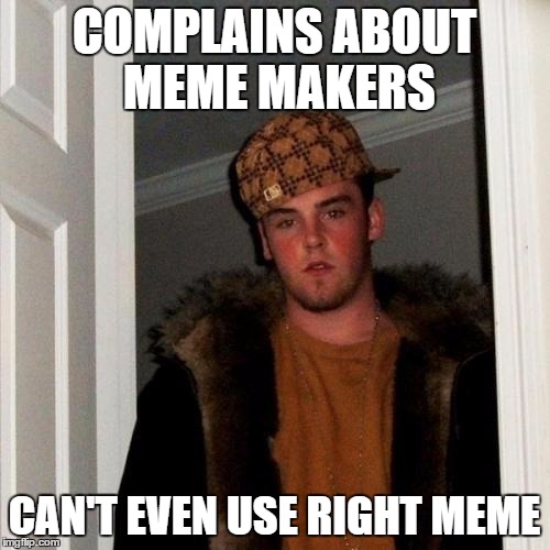 COMPLAINS ABOUT MEME MAKERS CAN'T EVEN USE RIGHT MEME | made w/ Imgflip meme maker