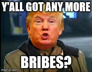 Y'all Got Any More Of That Meme | Y'ALL GOT ANY MORE BRIBES? | image tagged in memes,yall got any more of | made w/ Imgflip meme maker