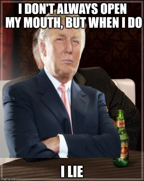 I DON'T ALWAYS OPEN MY MOUTH, BUT WHEN I DO I LIE | made w/ Imgflip meme maker