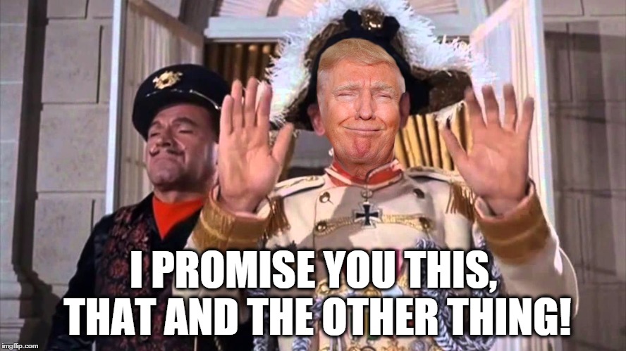 Gilligan Trump | I PROMISE YOU THIS, THAT AND THE OTHER THING! | image tagged in donald trump,gilligan's island,dictator | made w/ Imgflip meme maker