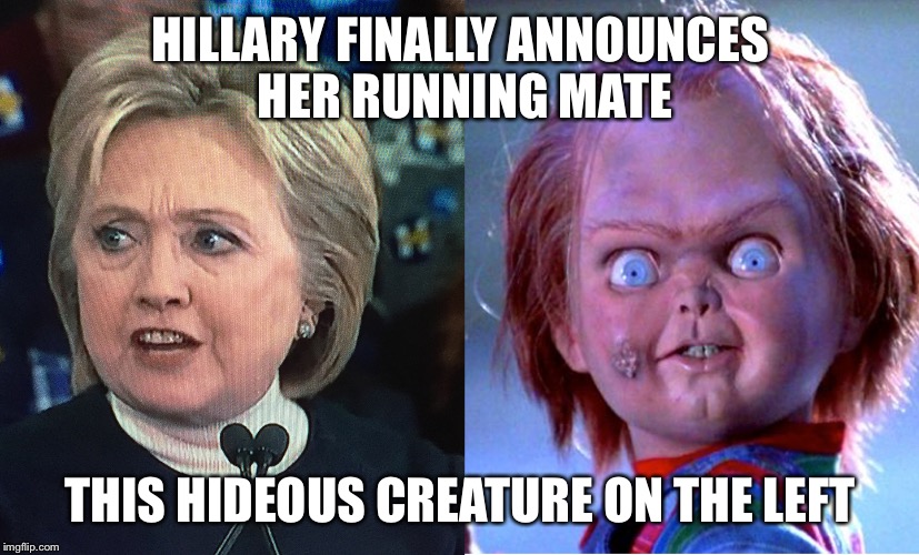 HILLARY FINALLY ANNOUNCES HER RUNNING MATE; THIS HIDEOUS CREATURE ON THE LEFT | image tagged in hillary clinton | made w/ Imgflip meme maker