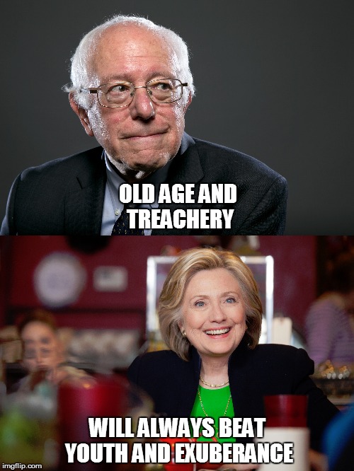 Old age and treachery | OLD AGE AND TREACHERY; WILL ALWAYS BEAT YOUTH AND EXUBERANCE | image tagged in bernie sanders,bernie or hillary,hillary clinton | made w/ Imgflip meme maker