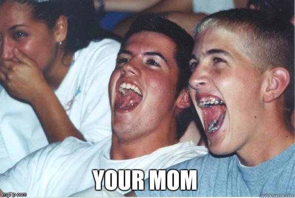 YOUR MOM | made w/ Imgflip meme maker