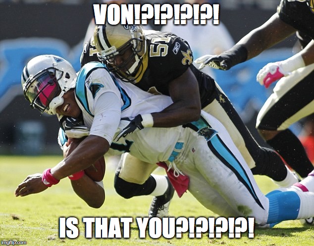 Cam Newton | VON!?!?!?!?! IS THAT YOU?!?!?!?! | image tagged in cam newton | made w/ Imgflip meme maker