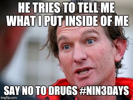 HE TRIES TO TELL ME WHAT I PUT INSIDE OF ME; SAY NO TO DRUGS #NIN3DAYS | image tagged in hird | made w/ Imgflip meme maker