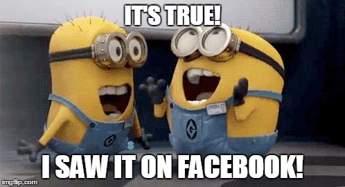Excited Minions Meme | IT'S TRUE! I SAW IT ON FACEBOOK! | image tagged in memes,excited minions | made w/ Imgflip meme maker