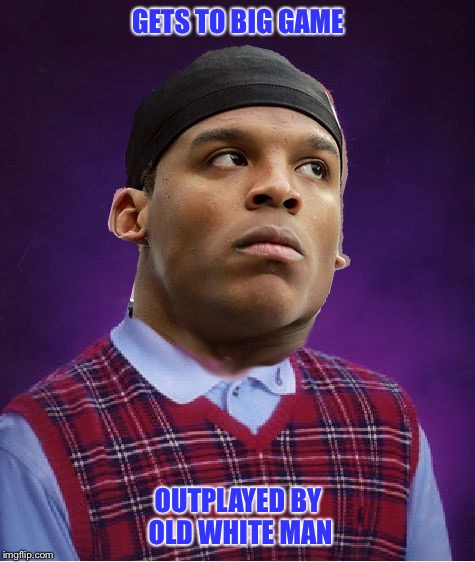 bad luck cam | GETS TO BIG GAME; OUTPLAYED BY OLD WHITE MAN | image tagged in bad luck cam | made w/ Imgflip meme maker