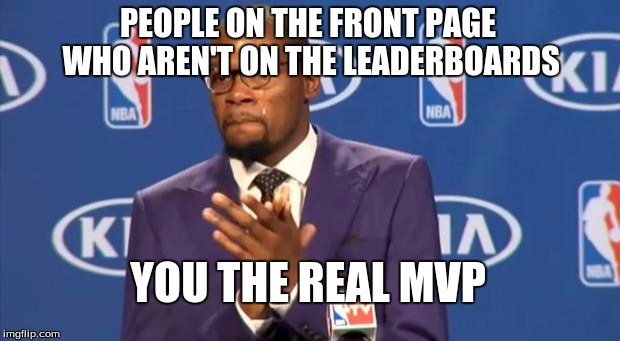 Thank You for showing memers everywhere that you can do it | PEOPLE ON THE FRONT PAGE WHO AREN'T ON THE LEADERBOARDS; YOU THE REAL MVP | image tagged in memes,you the real mvp,memers,leaderboard,you da real mvp,kevin durant mvp | made w/ Imgflip meme maker