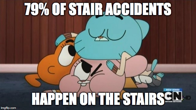 The Responsibility | 79% OF STAIR ACCIDENTS; HAPPEN ON THE STAIRS | image tagged in memes | made w/ Imgflip meme maker