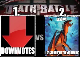 1. 2. | image tagged in death battle,memes,downvotes,dragon,starflight the nightwing,starflight | made w/ Imgflip meme maker