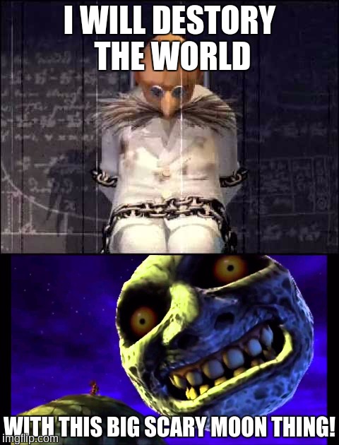 I WILL DESTORY THE WORLD; WITH THIS BIG SCARY MOON THING! | image tagged in sonic the hedgehog,sonic adventure 2,the legend of zelda,majora's mask,i will destroy the world | made w/ Imgflip meme maker