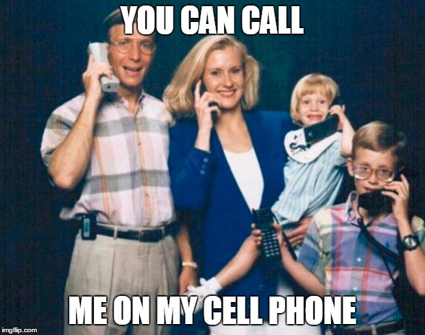 YOU CAN CALL; ME ON MY CELL PHONE | image tagged in cell phone | made w/ Imgflip meme maker