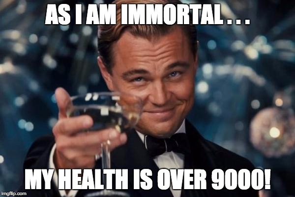 Leonardo Dicaprio Cheers Meme | AS I AM IMMORTAL . . . MY HEALTH IS OVER 9000! | image tagged in memes,leonardo dicaprio cheers | made w/ Imgflip meme maker