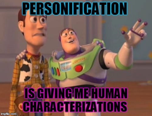 X, X Everywhere Meme | PERSONIFICATION; IS GIVING ME HUMAN CHARACTERIZATIONS | image tagged in memes,x x everywhere | made w/ Imgflip meme maker