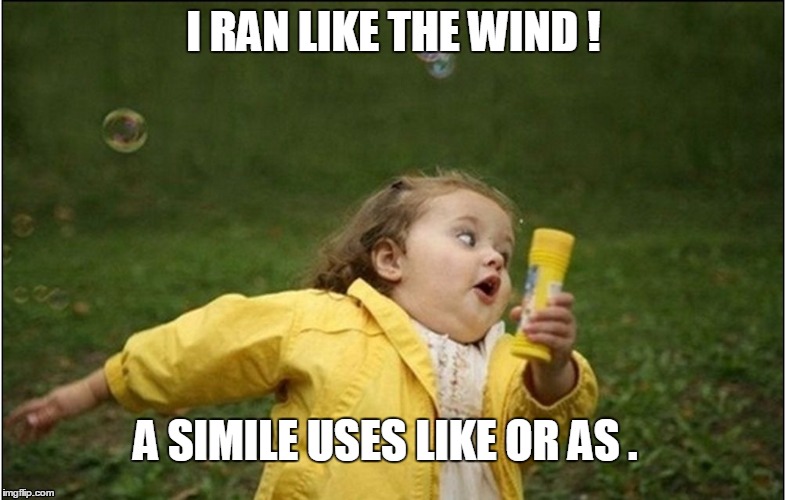 Little Girl Running Away | I RAN LIKE THE WIND ! A SIMILE USES LIKE OR AS . | image tagged in little girl running away | made w/ Imgflip meme maker
