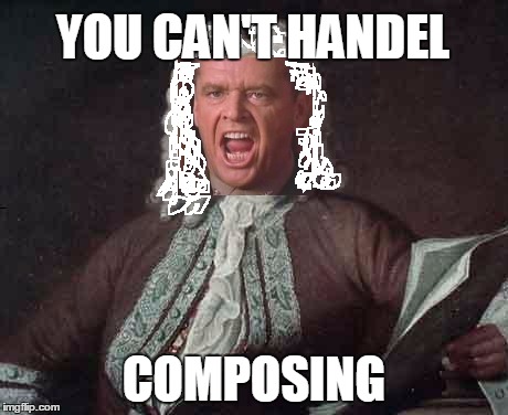 YOU CAN'T HANDEL COMPOSING | made w/ Imgflip meme maker