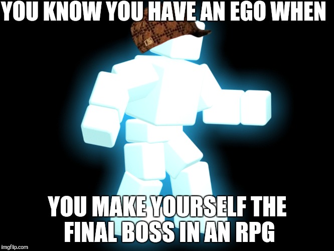 And I KNOW FNAF World sucked. | YOU KNOW YOU HAVE AN EGO WHEN; YOU MAKE YOURSELF THE FINAL BOSS IN AN RPG | image tagged in five nights at freddys,fnaf,fnaf world,scott cawthon,scumbag hat | made w/ Imgflip meme maker