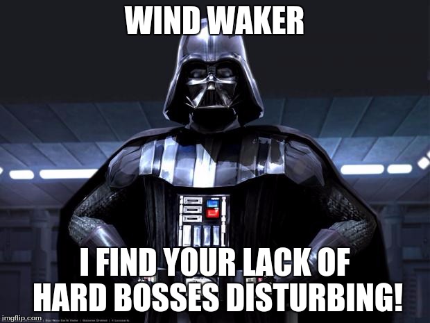 Disney Star Wars | WIND WAKER; I FIND YOUR LACK OF HARD BOSSES DISTURBING! | image tagged in disney star wars | made w/ Imgflip meme maker