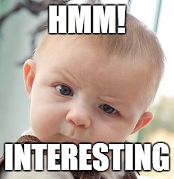 Skeptical Baby Meme | HMM! INTERESTING | image tagged in memes,skeptical baby | made w/ Imgflip meme maker