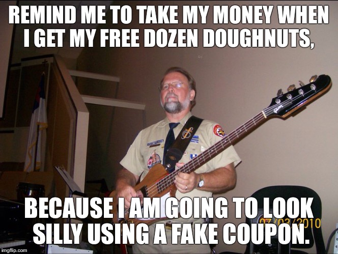 REMIND ME TO TAKE MY MONEY WHEN I GET MY FREE DOZEN DOUGHNUTS, BECAUSE I AM GOING TO LOOK SILLY USING A FAKE COUPON. | image tagged in free coupon | made w/ Imgflip meme maker