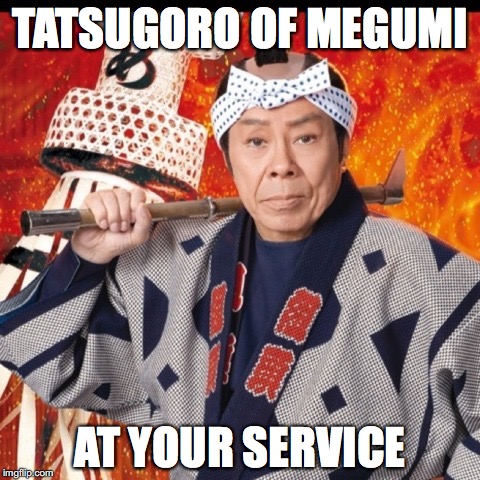 Tatsugoro the Firefighter | TATSUGORO OF MEGUMI; AT YOUR SERVICE | image tagged in memes | made w/ Imgflip meme maker