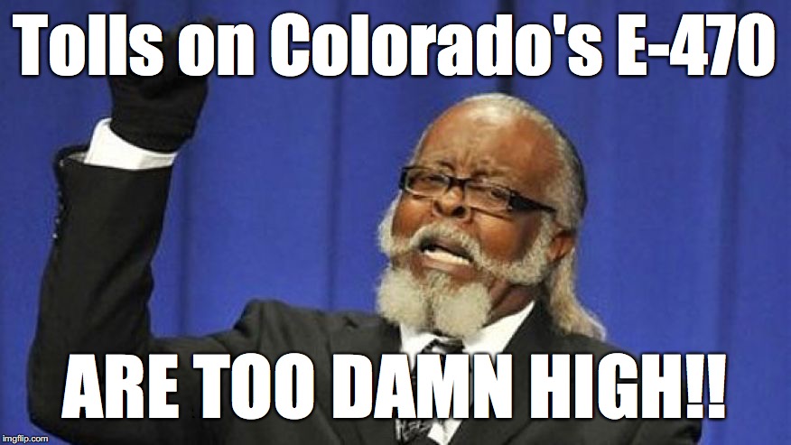 Jimmy McMillan | Tolls on Colorado's E-470; ARE TOO DAMN HIGH!! | image tagged in jimmy mcmillan | made w/ Imgflip meme maker