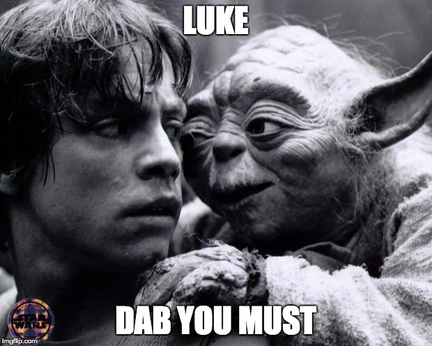 Yoda & Luke | LUKE; DAB YOU MUST | image tagged in yoda  luke | made w/ Imgflip meme maker