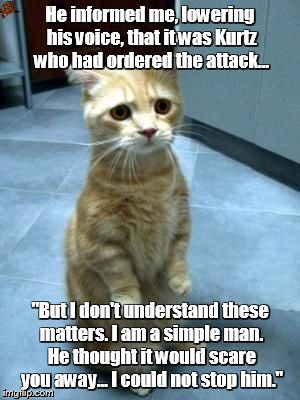 He informed me, lowering his voice, that it was Kurtz who had ordered the attack... "But I don't understand these matters. I am a simple man. He thought it would scare you away... I could not stop him." | image tagged in hod,scumbag | made w/ Imgflip meme maker