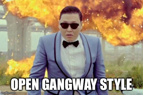 Gangnam Style PSY Meme | OPEN GANGWAY STYLE | image tagged in memes,gangnam style psy | made w/ Imgflip meme maker