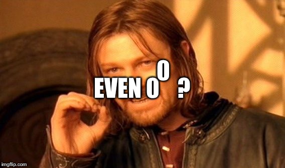 One Does Not Simply Meme | EVEN 0    ? 0 | image tagged in memes,one does not simply | made w/ Imgflip meme maker