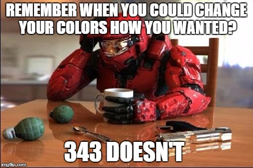 Halo | REMEMBER WHEN YOU COULD CHANGE YOUR COLORS HOW YOU WANTED? 343 DOESN'T | image tagged in halo | made w/ Imgflip meme maker