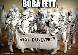 BOBA FETT, | image tagged in best dad ever | made w/ Imgflip meme maker