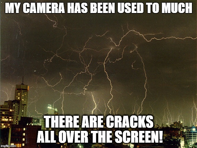 MY CAMERA HAS BEEN USED TO MUCH; THERE ARE CRACKS ALL OVER THE SCREEN! | image tagged in camera,memes | made w/ Imgflip meme maker