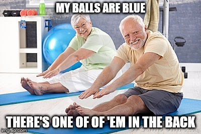 MY BALLS ARE BLUE THERE'S ONE OF OF 'EM IN THE BACK | made w/ Imgflip meme maker