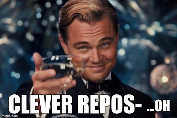 Leonardo Dicaprio Cheers Meme | ...OH CLEVER REPOS- | image tagged in memes,leonardo dicaprio cheers | made w/ Imgflip meme maker