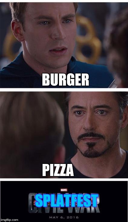 Marvel Civil War 1 | BURGER; PIZZA; SPLATFEST | image tagged in memes,marvel civil war 1 | made w/ Imgflip meme maker
