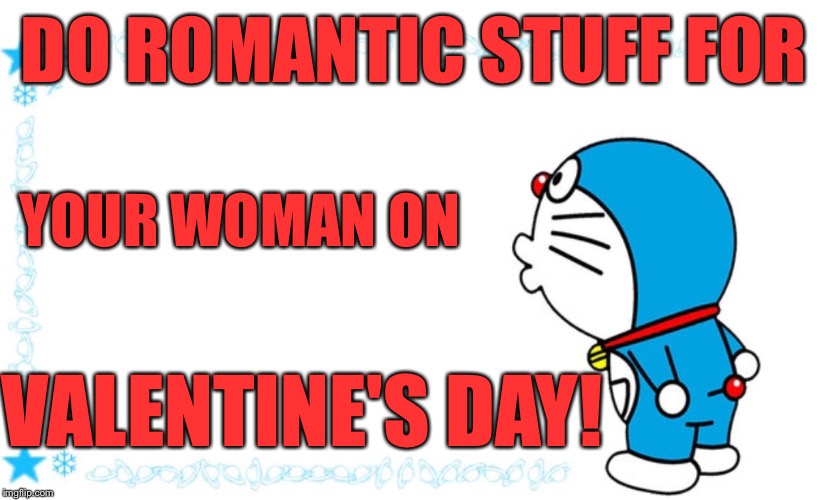 DO ROMANTIC STUFF FOR; YOUR WOMAN ON; VALENTINE'S DAY! | image tagged in japanese cartoon | made w/ Imgflip meme maker