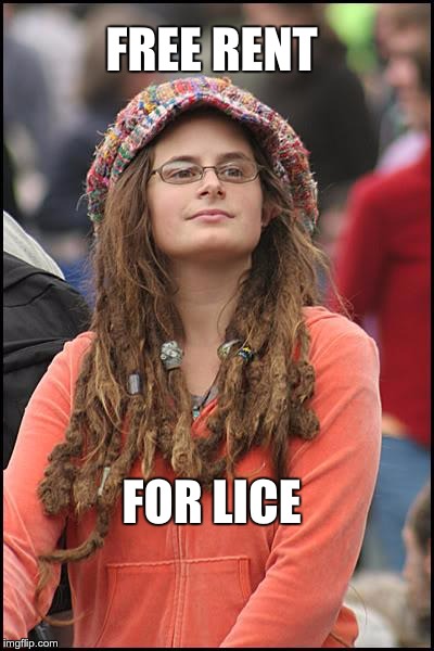 College Liberal | FREE RENT; FOR LICE | image tagged in memes,college liberal | made w/ Imgflip meme maker