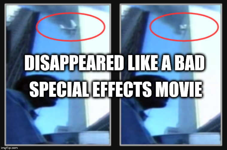 DISAPPEARED LIKE A BAD; SPECIAL EFFECTS MOVIE | image tagged in 9/11,world trade center,truth movement,twin towers | made w/ Imgflip meme maker