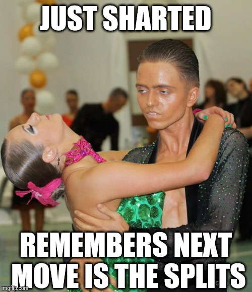 Empty Eyes of Shame | JUST SHARTED; REMEMBERS NEXT MOVE IS THE SPLITS | image tagged in memes,shart,shame,funny dancing | made w/ Imgflip meme maker