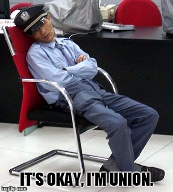 Entitlement mindset at work. | IT'S OKAY, I'M UNION. | image tagged in memes,union | made w/ Imgflip meme maker